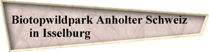 Biotopwildpark Anholter Schweiz   
in Isselburg                             