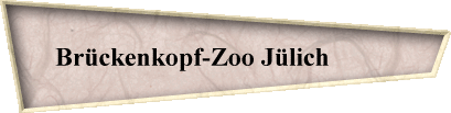 Brckenkopf-Zoo Jlich          