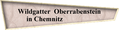 Wildgatter  Oberrabenstein
in Chemnitz                 