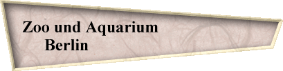 Zoo und Aquarium                         
Berlin                                    